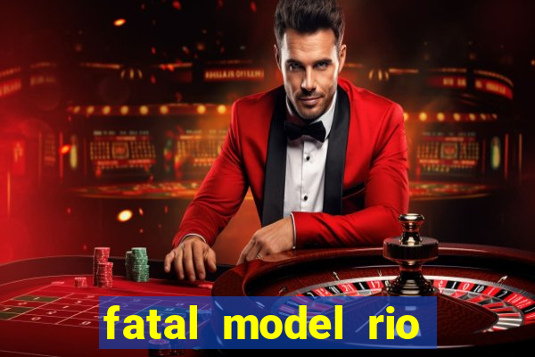 fatal model rio claro sp